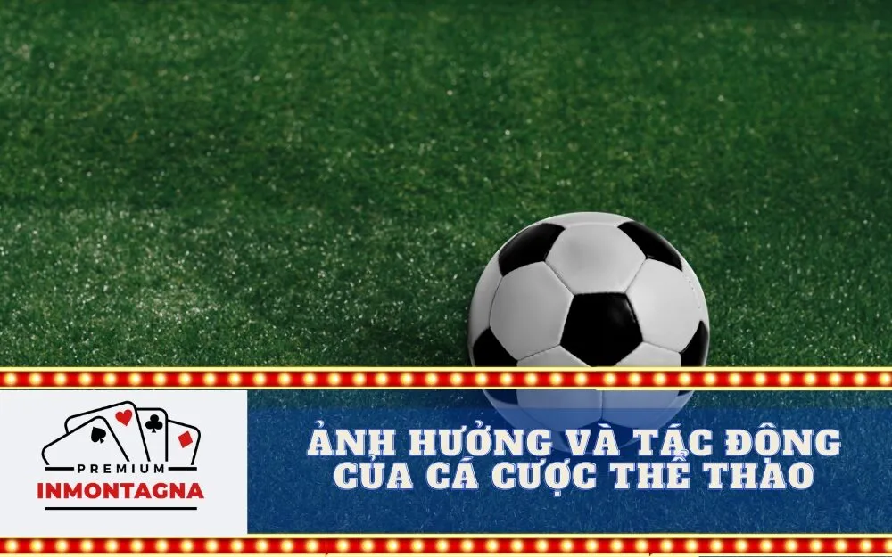 Ảnh Hưởng và Tác Động Của Cá Cược Thể Thao