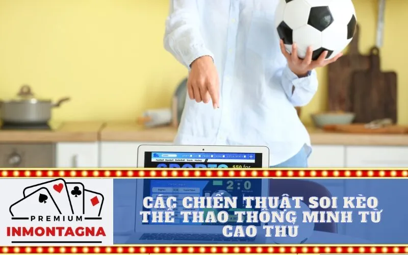 Các chiến thuật soi kèo thể thao thông minh từ cao thủ