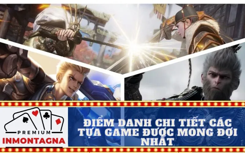 Điểm danh chi tiết các tựa game được mong đợi nhất