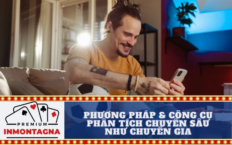 Phương pháp & Công cụ phân tích chuyên sâu như chuyên gia