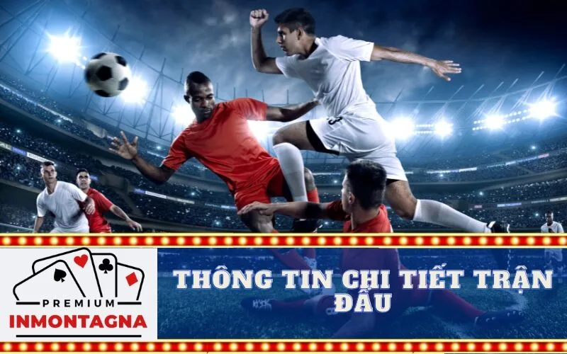 Thông Tin Chi Tiết Trận Đấu