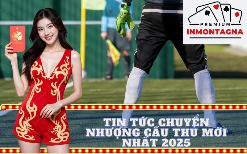 tin tức chuyển nhượng cầu thủ mới nhất 2025