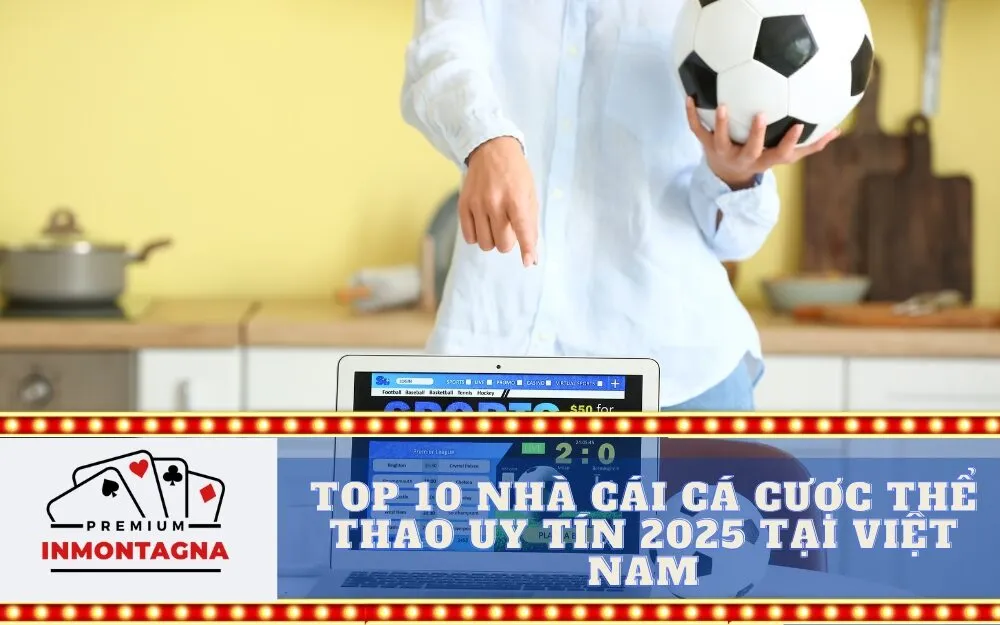 Top 10 nhà cái cá cược thể thao uy tín 2025 tại Việt Nam