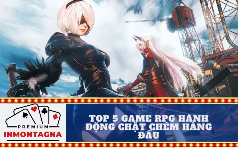 Top 5 Game RPG Hành Động Chặt Chém Hàng Đầu