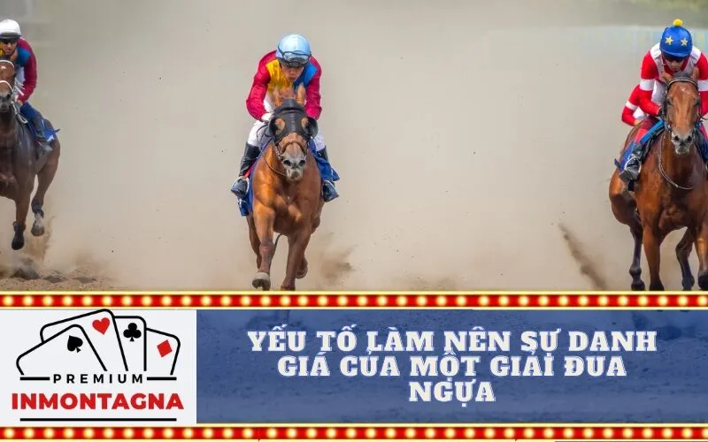 Yếu tố làm nên sự danh giá của một giải đua ngựa