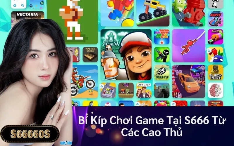 Bí Kíp Chơi Game Tại S666 Từ Các Cao Thủ