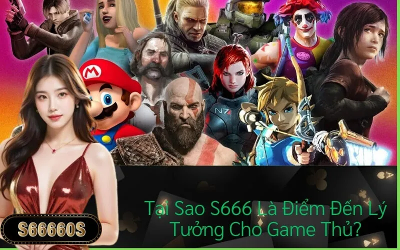 Tại Sao S666 Là Điểm Đến Lý Tưởng Cho Game Thủ?