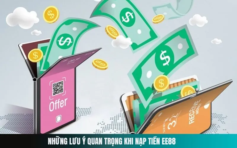 Những Lưu Ý Quan Trọng Khi Nạp Tiền Ee88