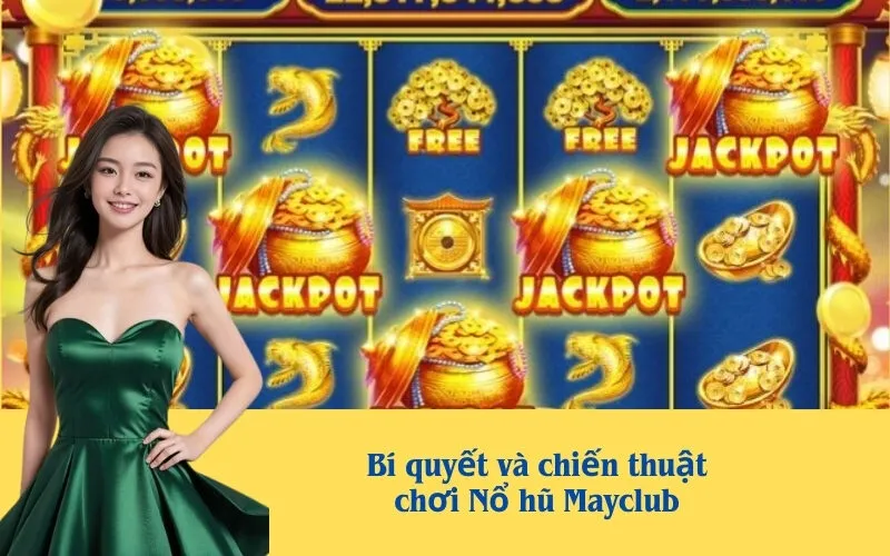 Bí quyết và chiến thuật chơi Nổ hũ Mayclub