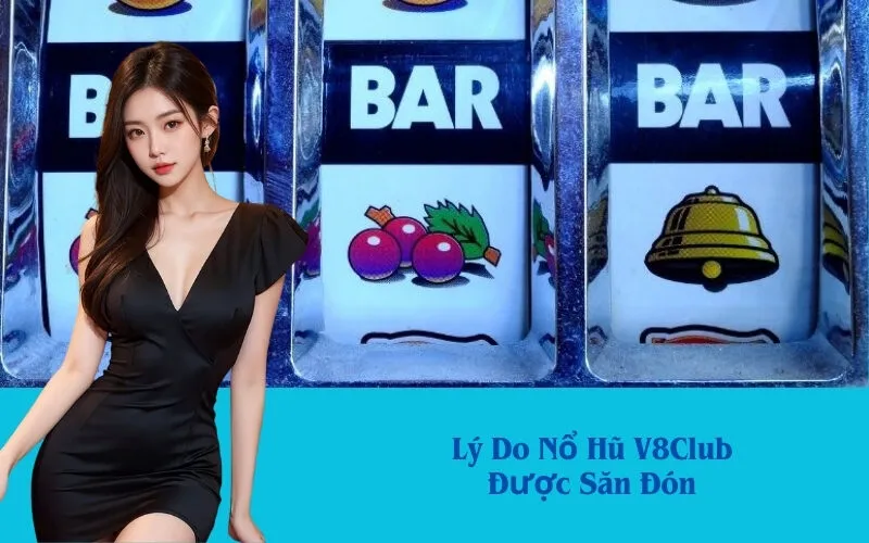 Lý Do Nổ Hũ V8Club Được Săn Đón