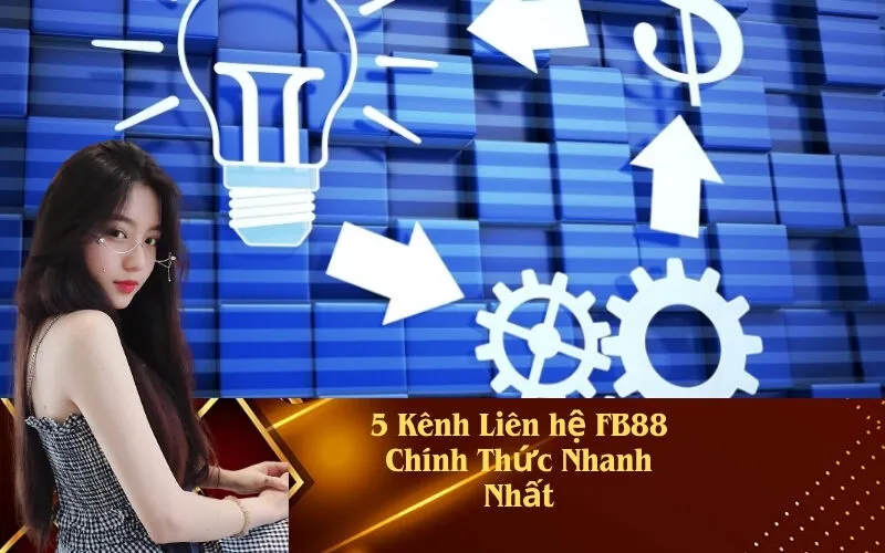 5 Kênh Liên hệ FB88 Chính Thức Nhanh Nhất