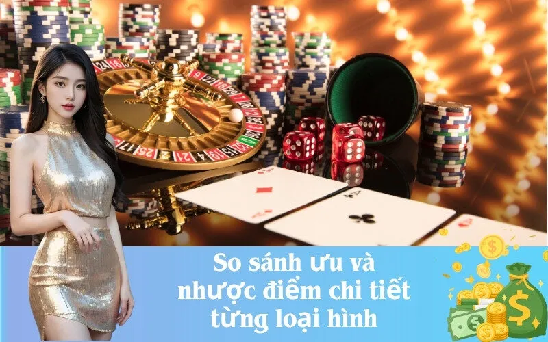 So sánh ưu và nhược điểm chi tiết từng loại hình
