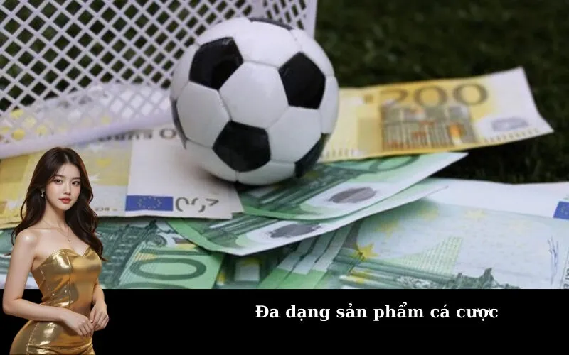 Đa dạng sản phẩm cá cược